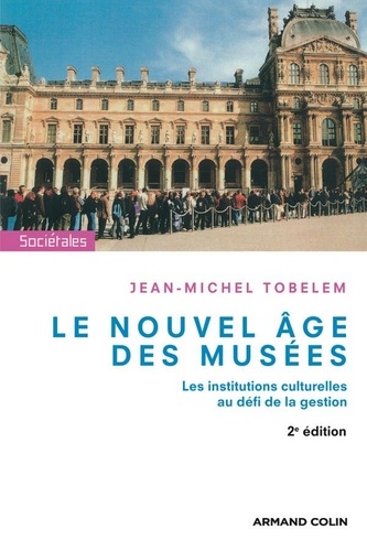 Le nouvel âge des musées. Les institutions culturelles au défi de la gestion 2e édition