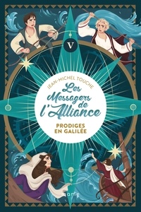 Jean-Michel Touche - Les messagers de l'Alliance Tome 5 : Prodiges en Galilée.