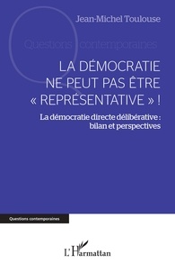 Jean-Michel Toulouse - La démocratie ne peut pas être "représentative" ! - La démocratie directe délibérative : bilan et perspectives.