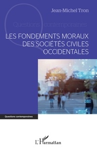 Jean-Michel Tron - Les fondements moraux des sociétés civiles occidentales.