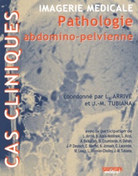 Lionel Arrivé et Jean-Michel Tubiana - Imagerie médicale - Pathologie abdomino-pelvienne.