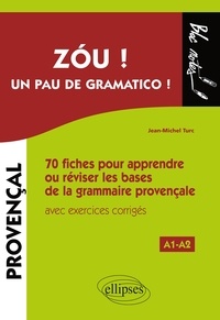 Jean-Michel Turc - Zou ! Un pau de gramatico ! - 70 fiches pour apprendre ou réviser les bases de la grammaire provençale avec exercices corrigés A1-A2.