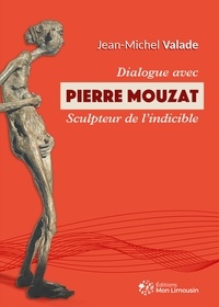 Jean-Michel Valade - Dialogue avec Pierre Mouzat sculpteur de l'indicible.