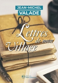 Jean-Michel Valade - Lettres de mon village.