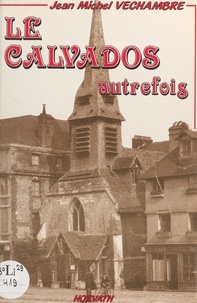 Jean-Michel Véchambre - Le Calvados autrefois.