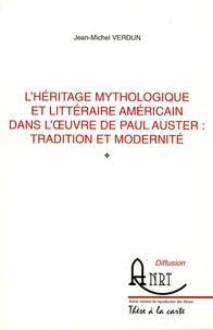 Jean-Michel Verdun - L'héritage mythologique et littéraire américain dans l'oeuvre de Paul Auster - Tradition et modernité.