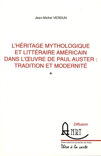 Jean-Michel Verdun - L'héritage mythologique et littéraire américain dans l'oeuvre de Paul Auster - Tradition et modernité.