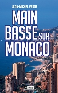 Jean-Michel Verne - Main basse sur Monaco.