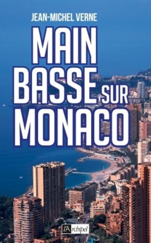 Jean-Michel Verne - Main basse sur Monaco.