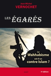 Jean-Michel Vernochet - Les égarés - Le wahhabisme est-il un contre Islam ?.