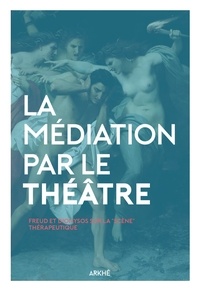 Jean-Michel Vivès et Frédéric Vinot - La médiation par le théâtre - Freud et Dionysos sur la "scène" thérapeutique.