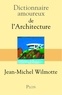 Jean-Michel Wilmotte - Dictionnaire amoureux de l'architecture.
