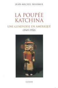Jean-Michel Wissmer - La poupée Katchina - Une Genevoise en Amérique (1949-1950).