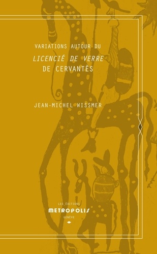 Jean-Michel Wissmer - Variations autour du Licencié de verre de Cervantès.