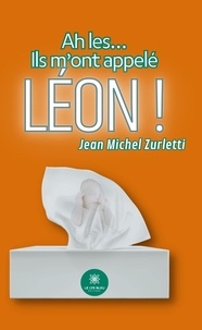 Jean-Michel Zurletti - Ah les... - Ils m'ont appelé Léon !.