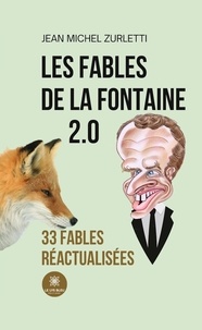 Jean-Michel Zurletti - Les fables de La Fontaine 2.0  - 33 fables réactualisées - 33 fables réactualisées.