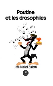 Jean-Michel Zurletti - Poutine et les drosophiles.