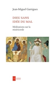 Jean-Miguel Garrigues - Dieu sans idée du mal.