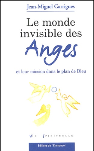 Jean-Miguel Garrigues - Le monde invisible des anges et leur mission dans le plan de Dieu.