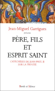 Jean-Miguel Garrigues - Pere, Fils Et Esprit Saint. Catecheses De Jean-Paul Ii Sur La Trinite.