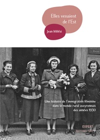 Jean Milési - Elles venaient de l'Est - Une histoire de l'immigration féminine dans le monde rural aveyronnais des années 1930.