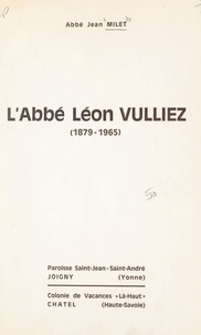 Jean Milet - L'abbé Léon Vulliez, 1879-1965.