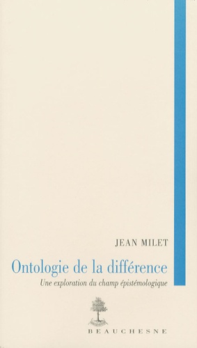 Jean Milet - Ontologie de la différence - Une exploration du champ épistémologique.