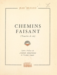 Jean Milhaud et André Siegfried - Chemins faisant - Tranches de vie.