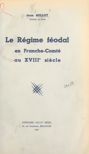 Jean Millot - Le régime féodal en Franche-Comté au XVIIIe siècle.