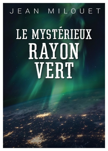 Jean Milouet - Le Mystérieux Rayon Vert.