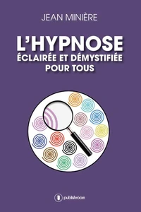 L'hypnose éclairée et démystifiée pour tous - hypnose médicale et thérapeutique