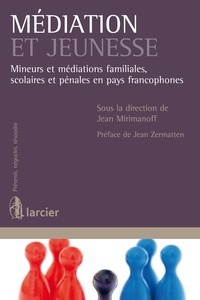 Jean Mirimanoff - Médiation et jeunesse - Mineurs et médiations familiales, scolaires et pénales en pays francophones.