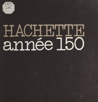 Jean Mistler et  Collectif - Hachette, cent cinquante ans d'édition.