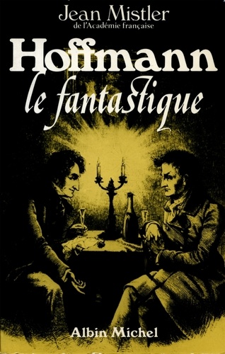 Jean Mistler et Jean Mistler - Hoffmann le fantastique.