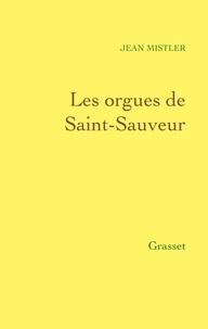 Jean Mistler - Les orgues de Saint-Sauveur.