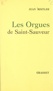 Jean Mistler - Les orgues de Saint-Sauveur.