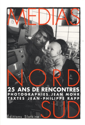 Jean Mohr et Jean-Philippe Rapp - Medias nord sud - 25 ans de rencontres.