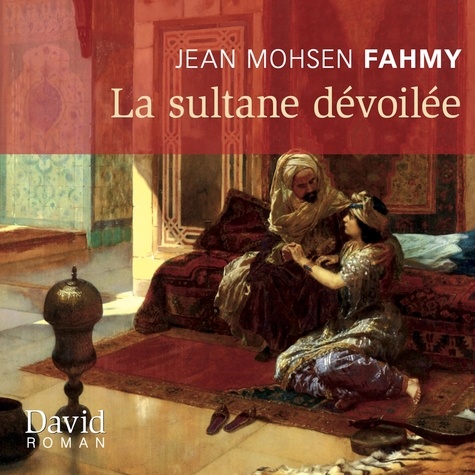 Jean Mohsen Fahmy - La sultane dévoilée.