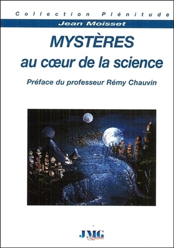 Jean Moisset - Mystères au coeur de la science.