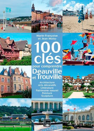 Jean Moisy et Marie-Françoise Moisy - 100 clés pour comprendre Deauville et Trouville.