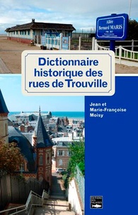 Jean Moisy et Marie-Françoise Moisy - Dictionnaire historique des rues de Trouville.