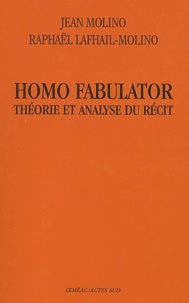 Jean Molino et Raphaël Lafhail-Molino - Homo fabulator - Théorie et analyse du récit.
