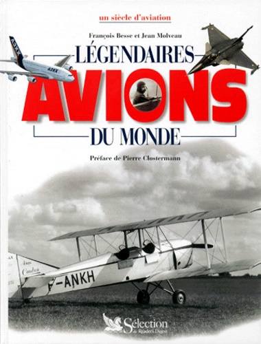 Jean Molveau et François Besse - Legendaires Avions Du Monde. Un Siecle D'Aviation.