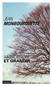 Portail de tlchargement d'ebooks gratuit Aimer, perdre et grandir  - L'art de transformer une perte en gain par Jean Monbourquette