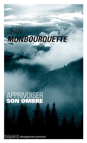 Jean Monbourquette - Apprivoiser son ombre - Le côté mal aimé de soi.