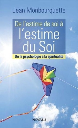 Jean Monbourquette - De l'estime de soi à l'estime du soi - De la psychologie à la spiritualité.