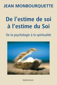 Jean Monbourquette - De l'estime de soi à l'estime du Soi - De la psychologie à la spiritualité.