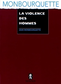 Jean Monbourquette - La violence des hommes.