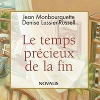 Jean Monbourquette et Denise Lussier-Russell - Le temps précieux de la fin.