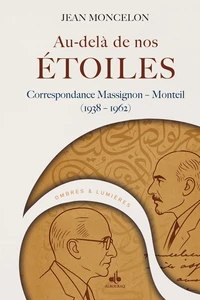 AU-DELà DE NOS éTOILES - CORRESPONDANCE MASSIGNON – MONTEIL (1938 – 1962)